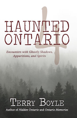 Haunted Ontario 4 Encounters With Ghostly Shadows Apparitions And Spirits 1st Edition Terry Boyle