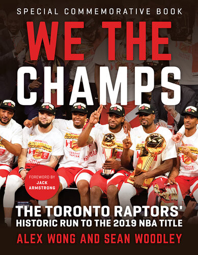 We The Champs The Toronto Raptors Historic Run To The 2019 Nba Title 1st Edition Alex Wong Sean Woodley
