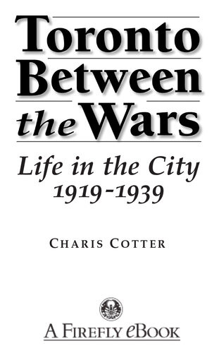Toronto Between The Wars Life In The City 19191939 1st Edition Charis Cotter