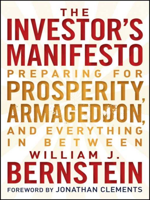 The Investors Manifesto Preparing For Prosperity Armageddon And Everything In Between William J Bernstein