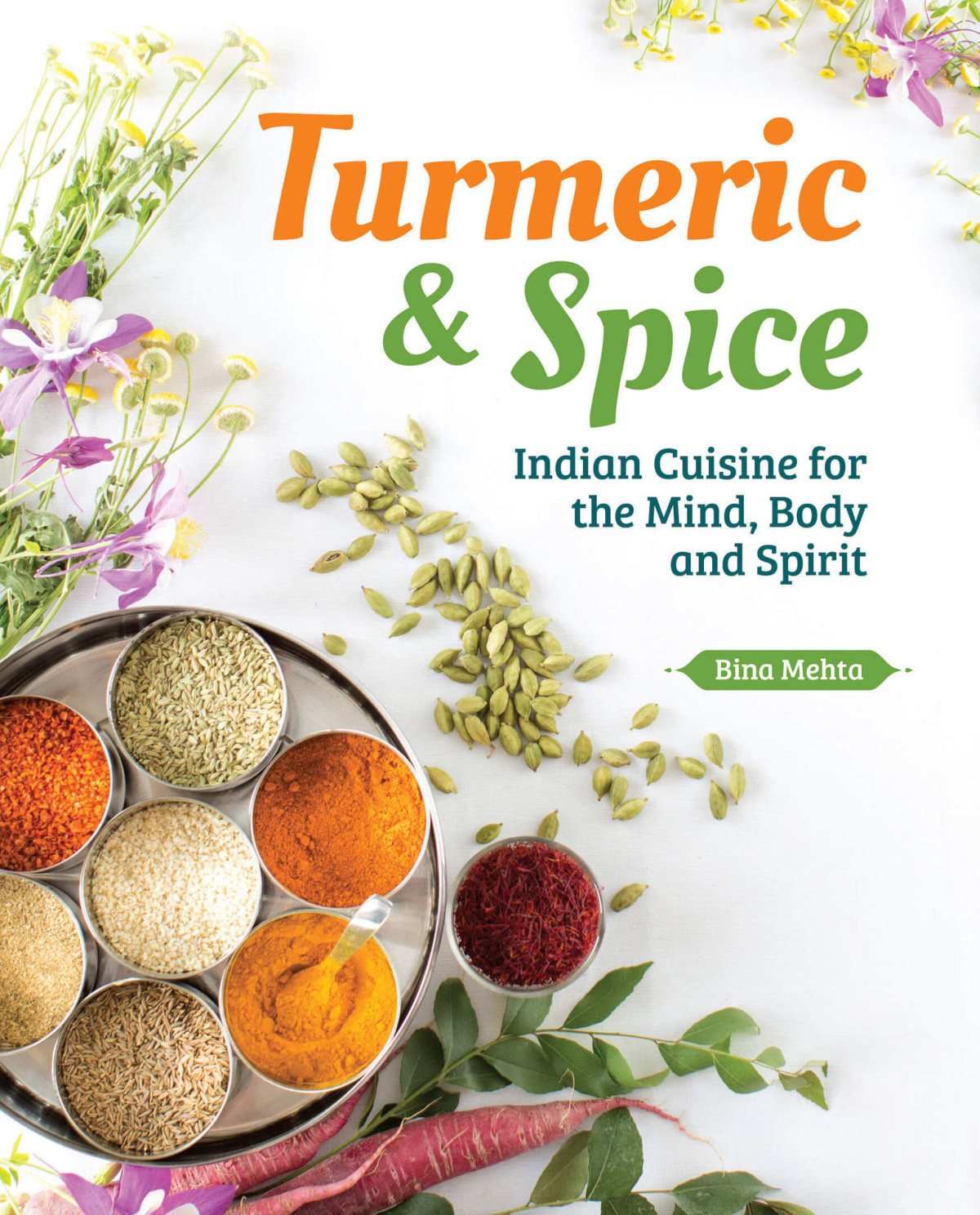 Turmeric Spice Indian Cuisine For The Mind Body And Spirit Bina Mehta