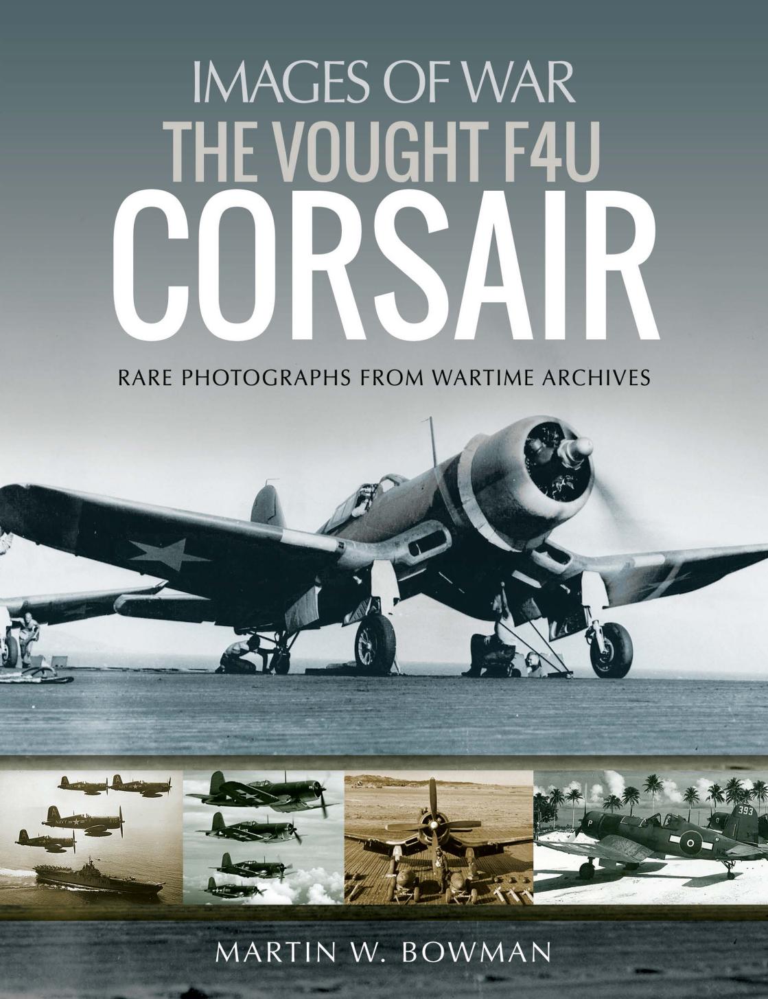 The Vought F4u Corsair Images Of War Martin W Bowman