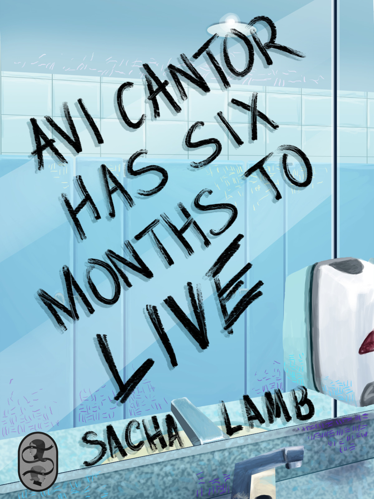 Avi Cantor Has Six Months To Live 1st Edition Sacha Lamb