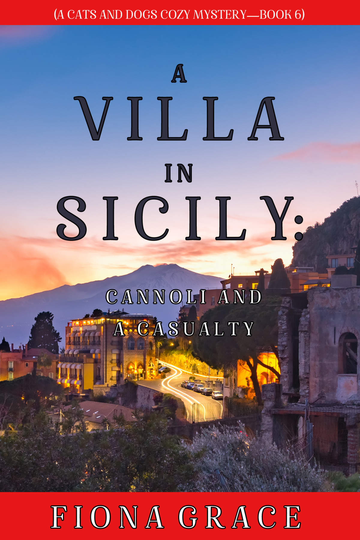 A Villa In Sicily Cannoli And A Casualty Cats And Dogs Cozy Mysteries 06 Fiona Grace