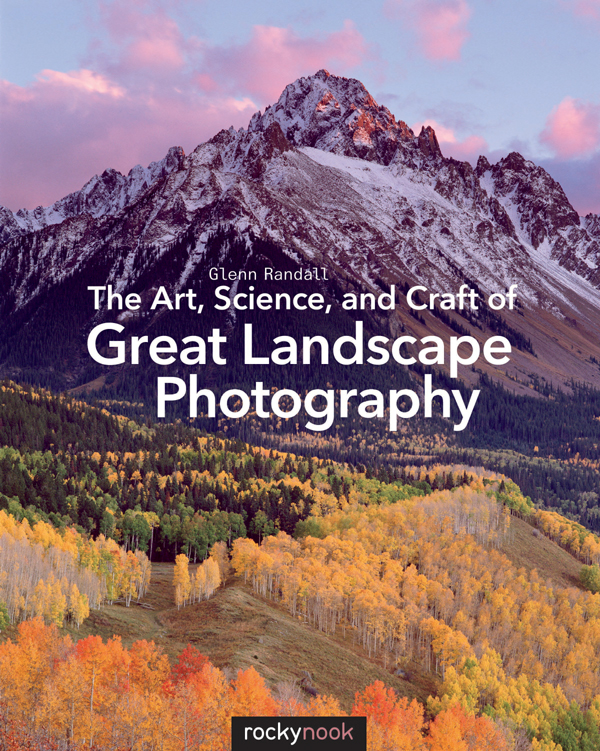 The Art Science And Craft Of Great Landscape Photography Glenn Randall