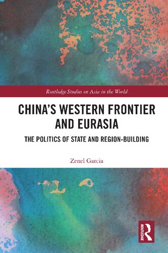 Chinas Western Frontier And Eurasia The Politics Of State And Regionbuilding 1st Edition Zenel Garcia