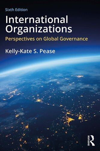 International Organizations Perspectives On Global Governance 6th Edition Kellykate S Pease