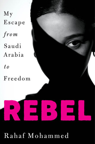Rebel My Escape From Saudi Arabia To Freedom Rahaf Mohammed