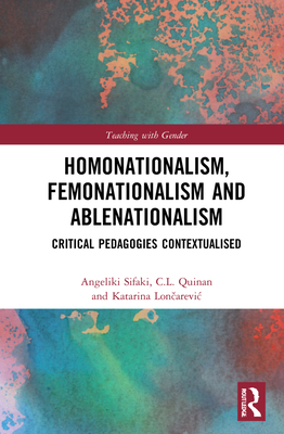 Homonationalism Femonationalism And Ablenationalism Critical Pedagogies Contextualised Angeliki Sifaki C L Quinan Katarina Lonarevi