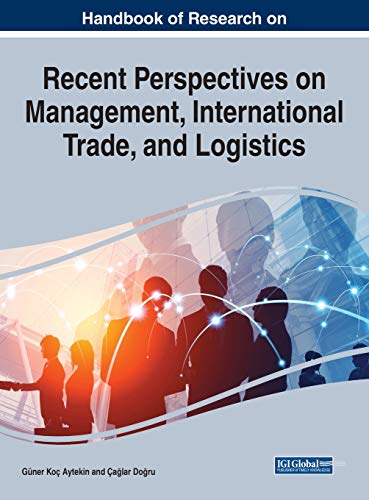 Handbook Of Research On Recent Perspectives On Management International Trade And Logistics A Volume In The Advances In Logistics Operations And Management Science Aloms Book Series 1st Edition Gner Ko Aytekin Alar Doru