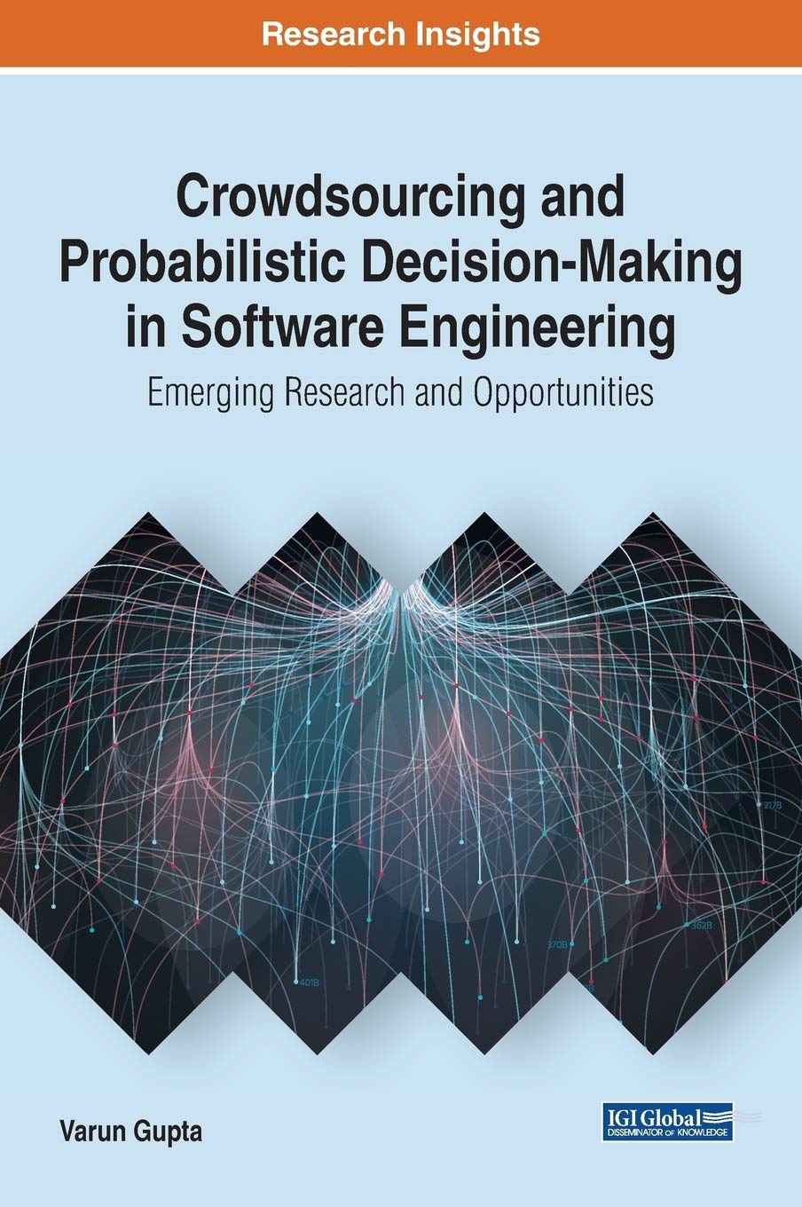 Crowdsourcing And Probabilistic Decisionmaking In Software Engineering Emerging Research And Opportunities Varun Gupta