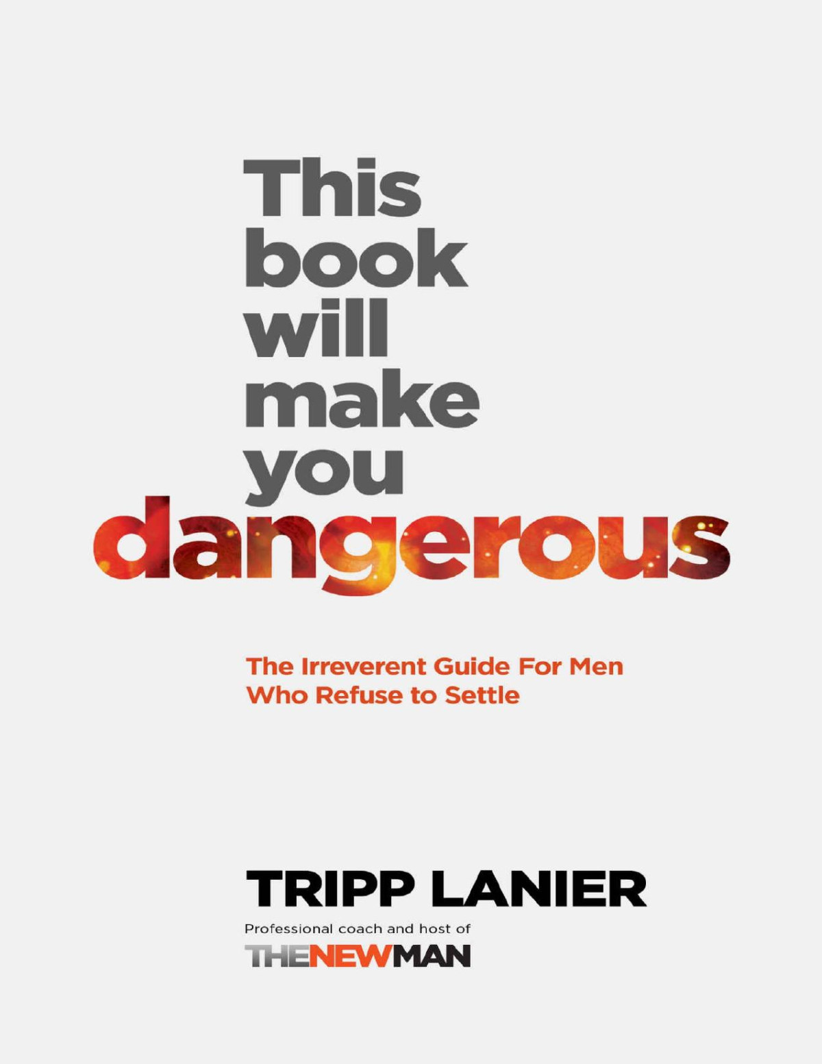 This Book Will Make You Dangerous The Irreverent Guide For Men Who Refuse To Settle Tripp Lanier Lanier Creative Services Inc