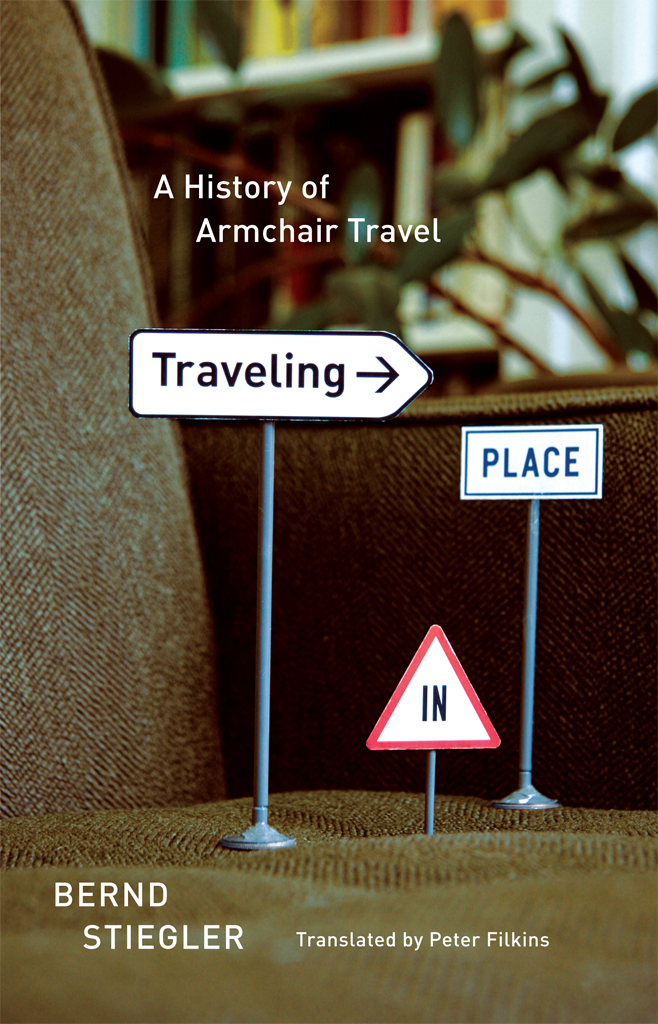 Traveling In Place A History Of Armchair Travel Bernd Stiegler Peter Filkins