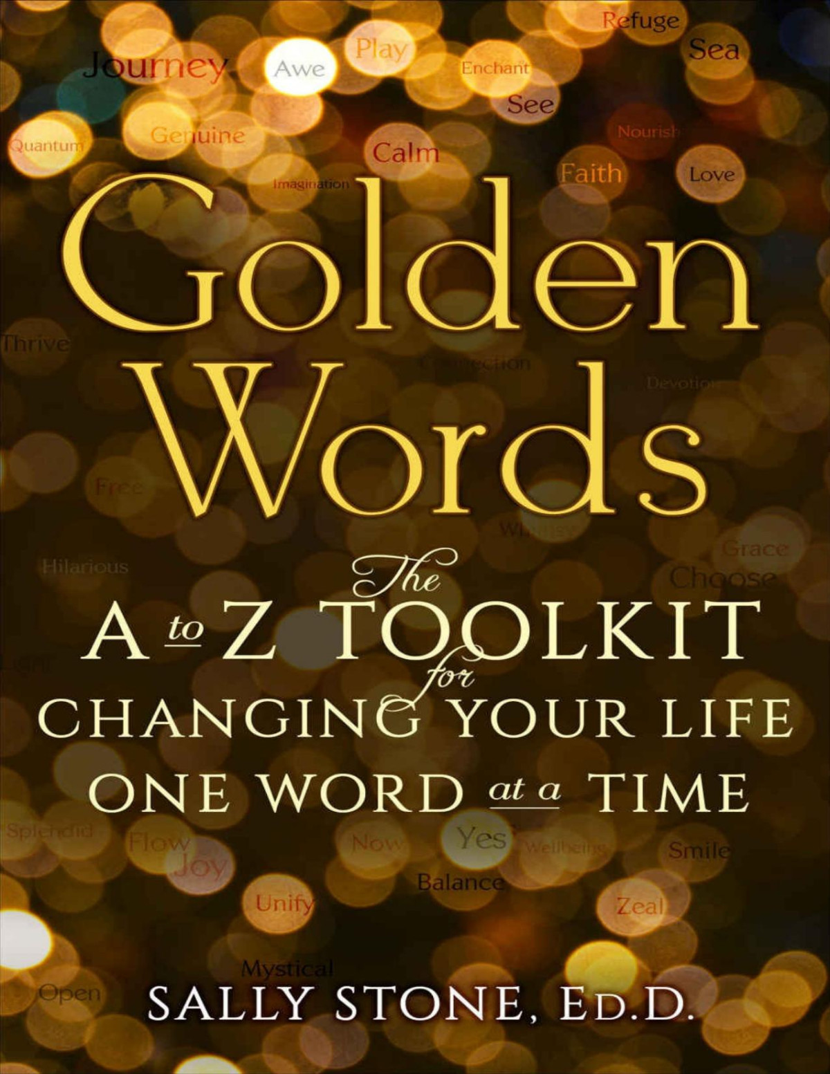 Golden Words The A To Z Toolkit For Changing Your Life One Word At A Time Sally Stone Edd