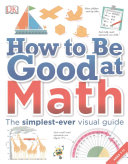 Dk How To Be Good At Math The Simplestever Visual Guide Ages 711 Math Dorling Kindersley