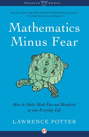 Mathematics Minus Fear How To Make Math Fun And Beneficial To Your Everyday Life Potter
