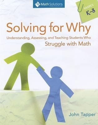 Solving For Why Understanding Assessing And Teaching Students Who Struggle With Math Grades K8 John Tapper
