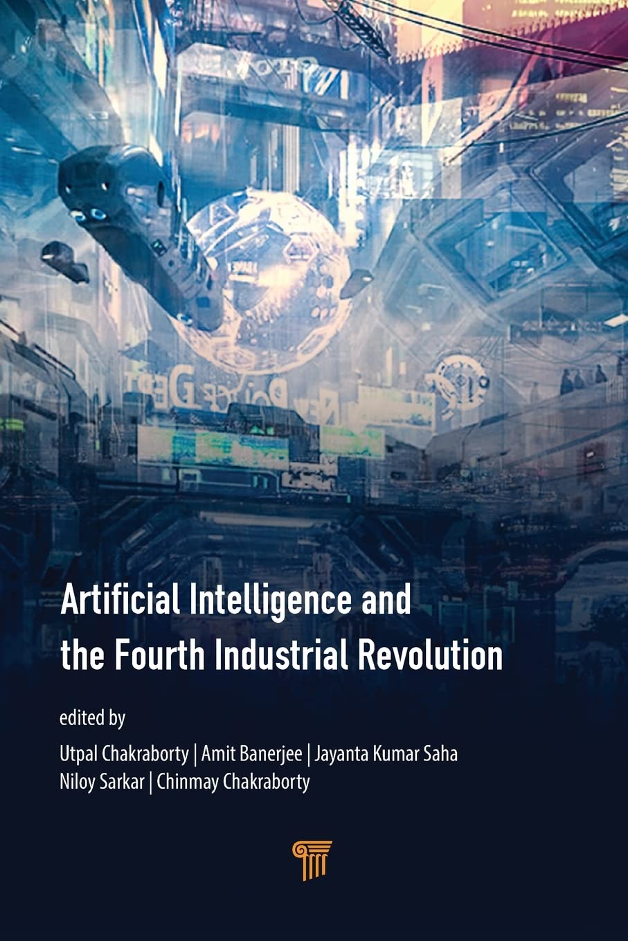 Artificial Intelligence And The Fourth Industrial Revolution Utpal Chakraborty Amit Banerjee Jayanta Kumar Saha Niloy Sarkar Chinmay Chakraborty