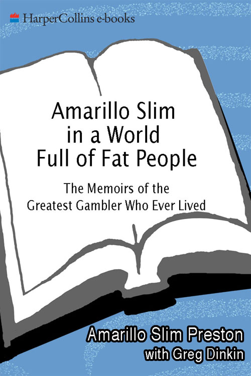 Amarillo Slim In A World Full Of Fat People The Memoirs Of The Greatest Gambler Who Ever Lived Amarillo Slim Preston Greg Dinkin