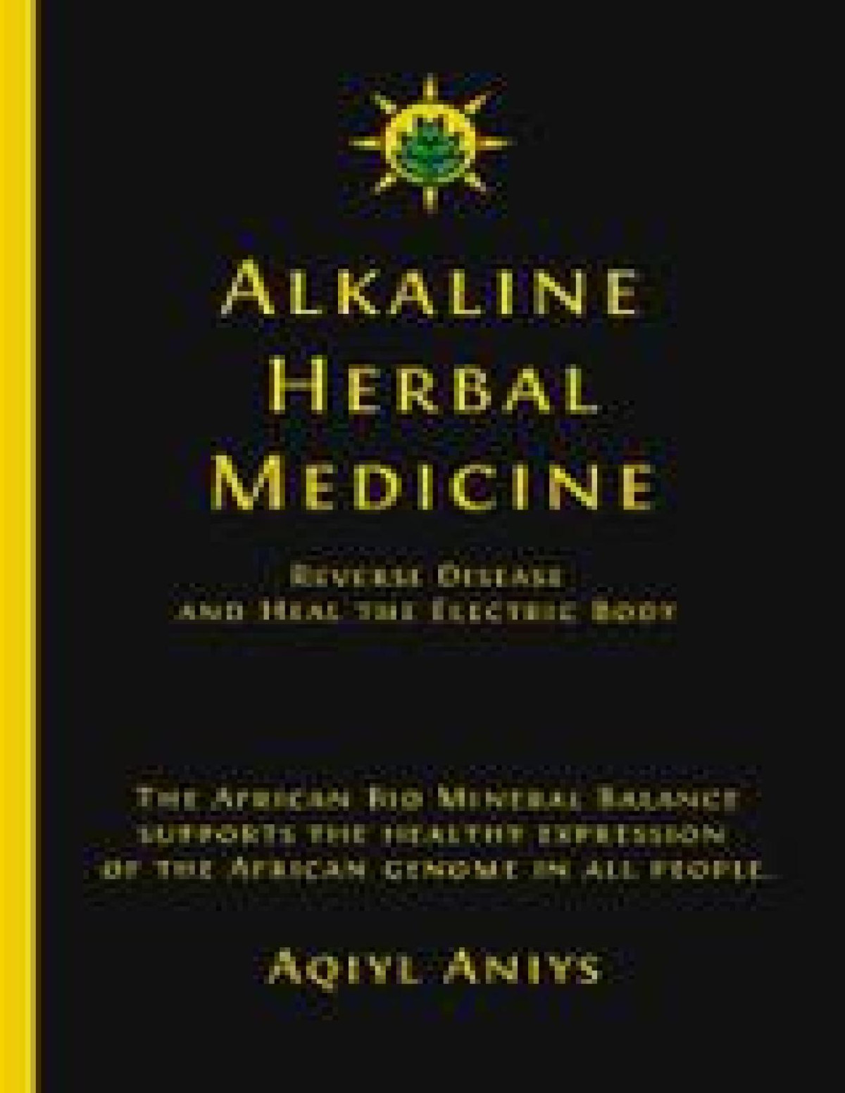 Alkaline Herbal Medicine Reverse Disease And Heal The Electric Body Aqiyl Aniys