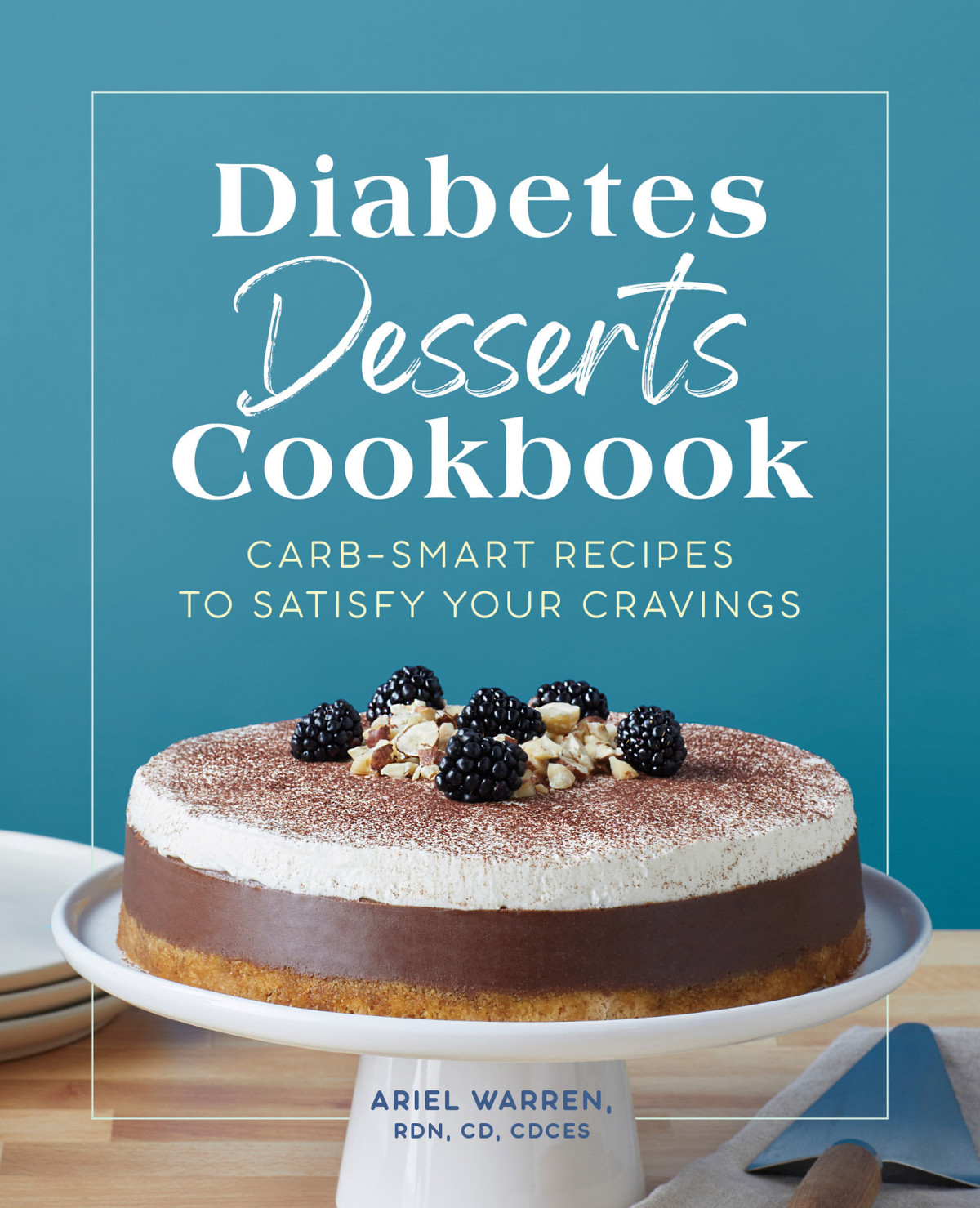 Diabetes Desserts Cookbook Carbsmart Recipes To Satisfy Your Cravings 1st Edition Ariel Warren
