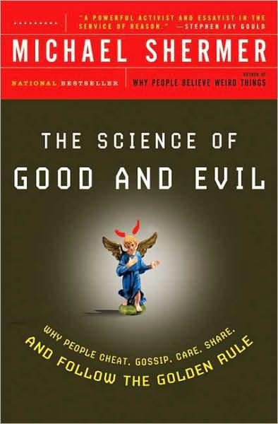 The Science Of Good And Evil Why People Cheat Gossip Care Share And Follow The Golden Rule Michael Shermer