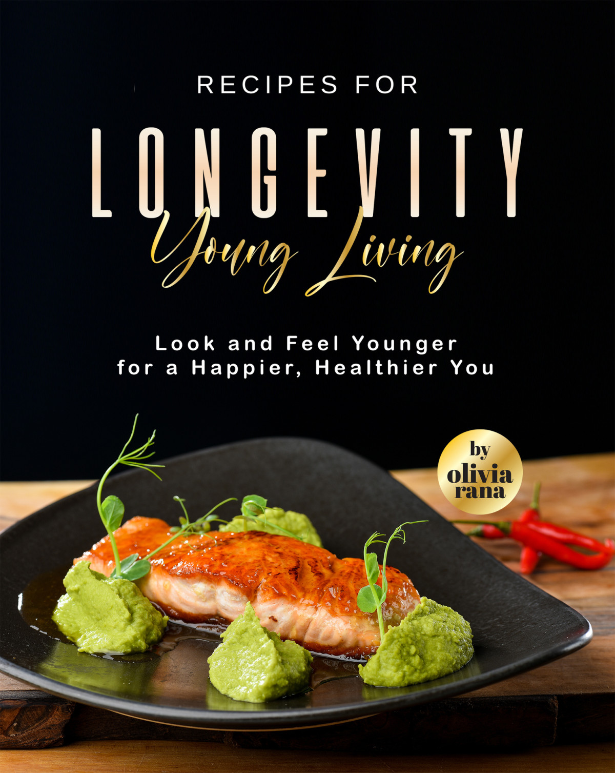 Recipes For Longevity Young Living 1st Edition Olivia Rana