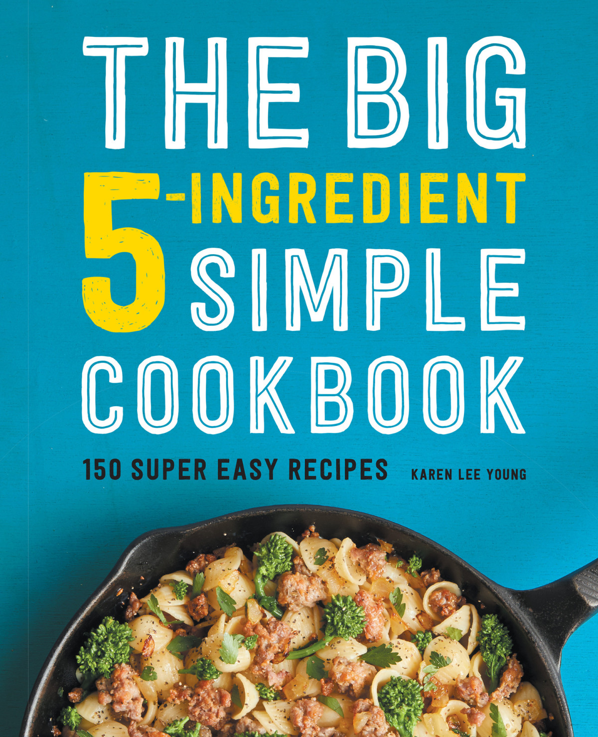 The Big 5ingredient Simple Cookbook 150 Super Easy Recipes Young