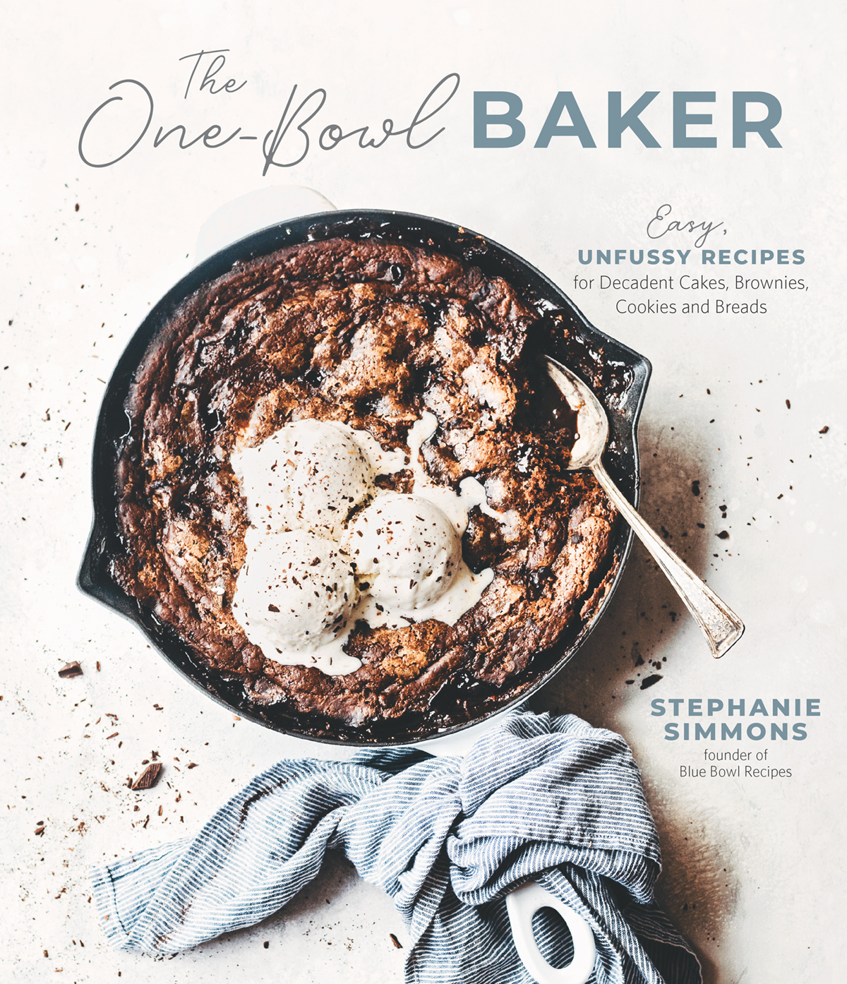 The Onebowl Baker Easy Unfussy Recipes For Decadent Cakes Brownies Cookies Breads Stephanie Simmons