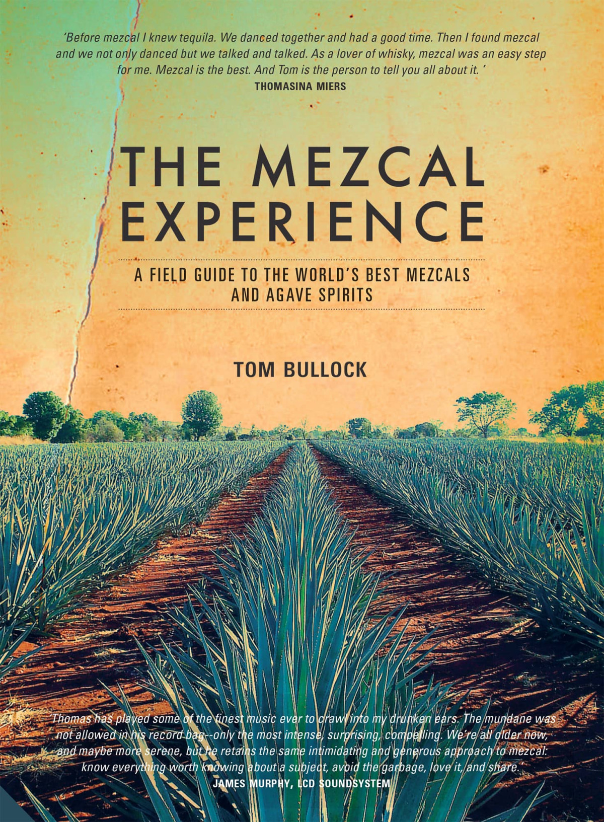 The Mezcal Experience A Field Guide To The Worlds Best Mezcals And Agave Spirits Tom Bullock