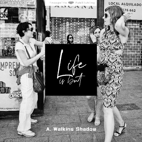 Life Is But A Walking Shadow