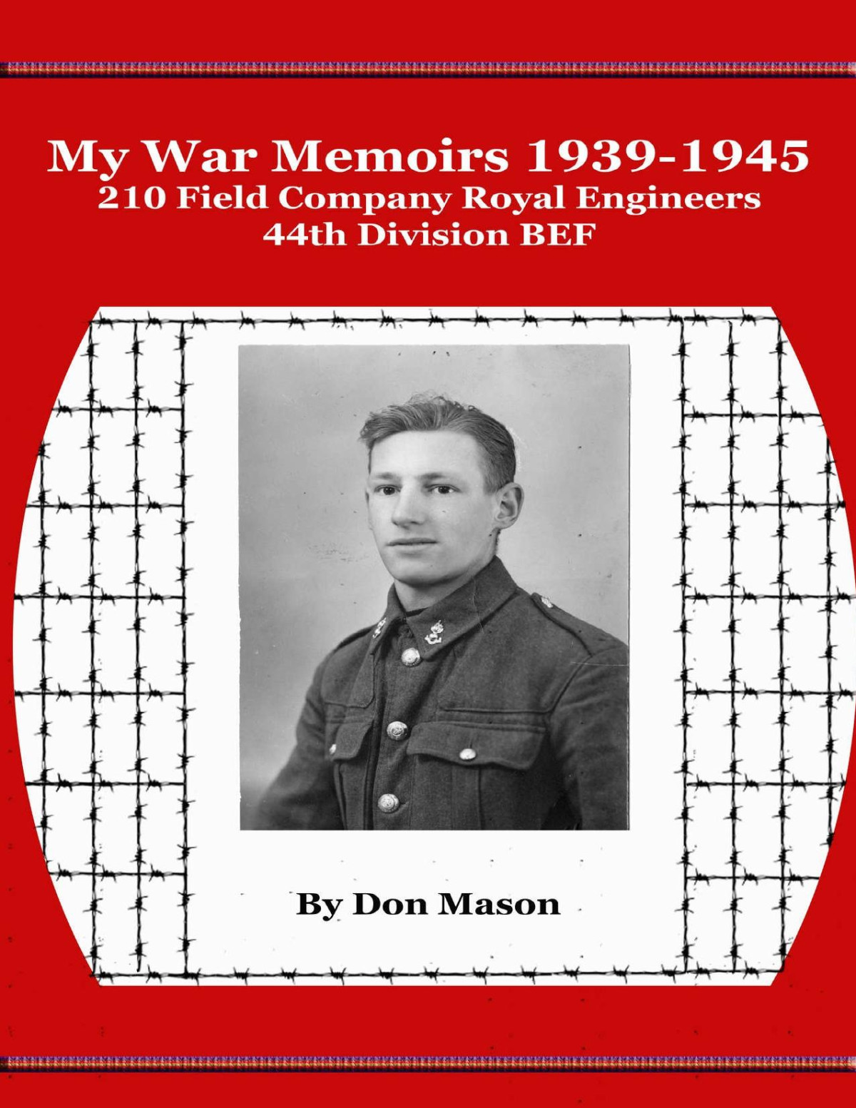 My War Memoirs 19391945 210 Field Company Royal Engineers 44th Division Bef 1st Edition Don Mason