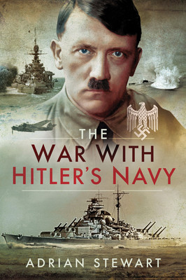 The War With Hitlers Navy Adrian Stewart