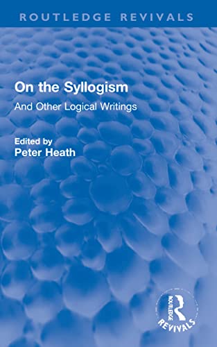 On The Syllogism And Other Logical Writings 1st Edition Augustus De Morgan Peter Heath