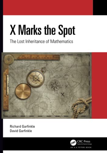 X Marks The Spot The Lost Inheritance Of Mathematics 1st Edition Richard Garfinkle David Garfinkle