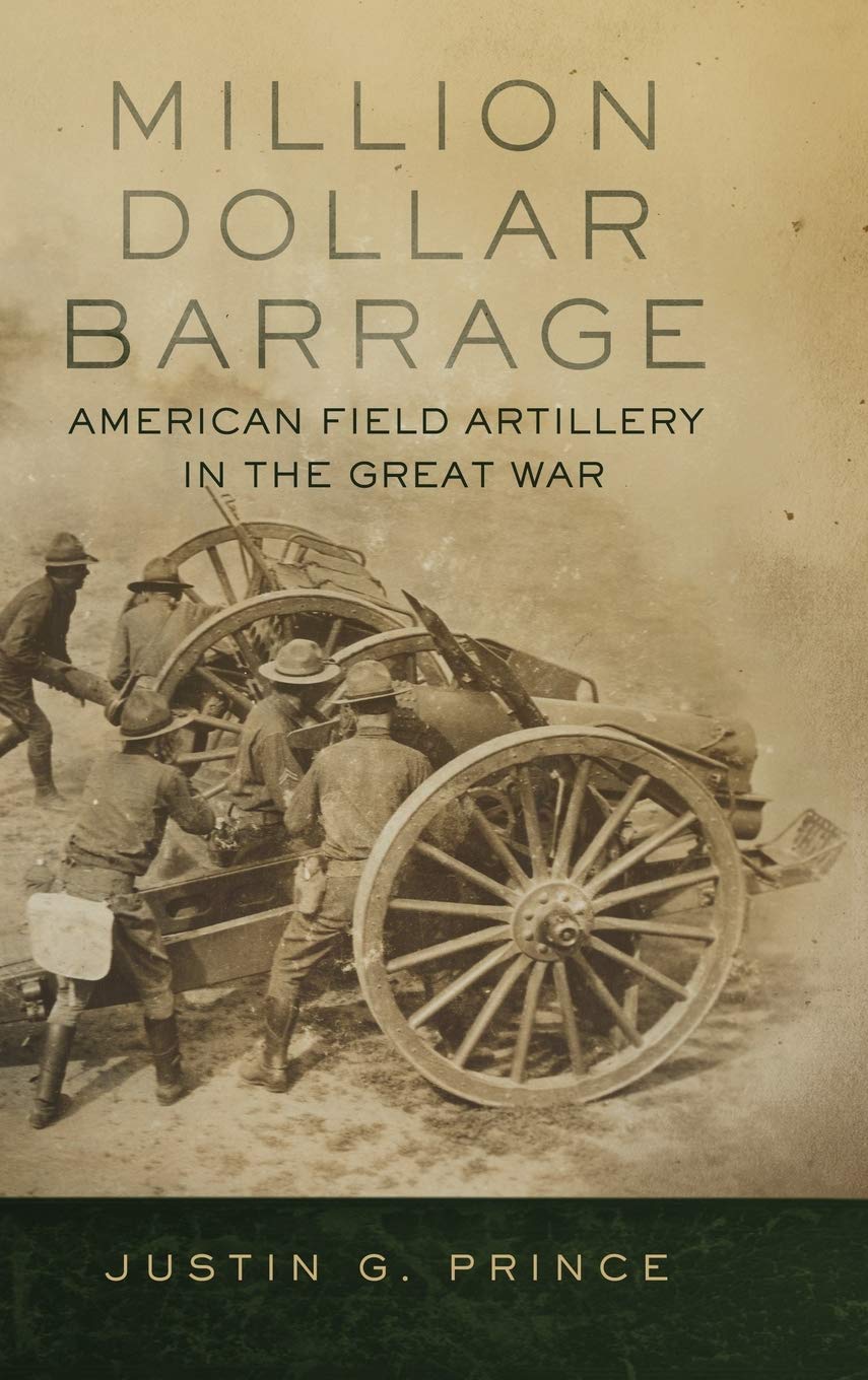 Milliondollar Barrage American Field Artillery In The Great War Justin G Prince