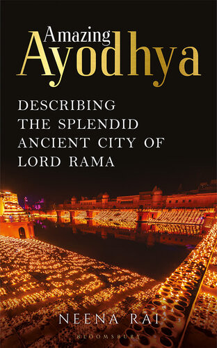 Amazing Ayodhya Describing The Ancient Splendid City Of Lord Rama 1st Edition Neena Rai