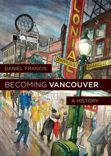 Becoming Vancouver A History 1st Edition Daniel Francis