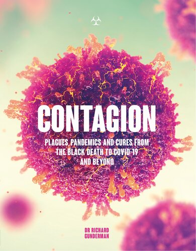 Contagion The Amazing Story Of Historys Deadliest Diseases 1st Edition Richard Gunderman