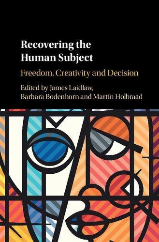 Recovering The Human Subject Freedom Creativity And Decision James Laidlaw Editor