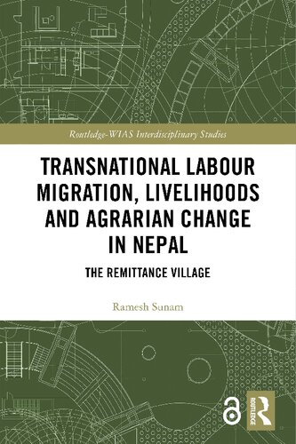 Transnational Labour Migration Livelihoods And Agrarian Change In Nepal The Remittance Village Ramesh Sunam