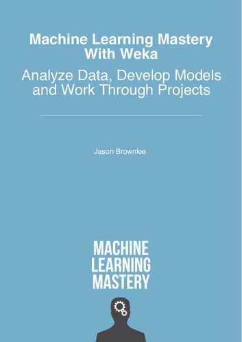 Machine Learning Mastery With Weka Analyze Data Develop Models And Work Through Projects 11 Jason Brownlee