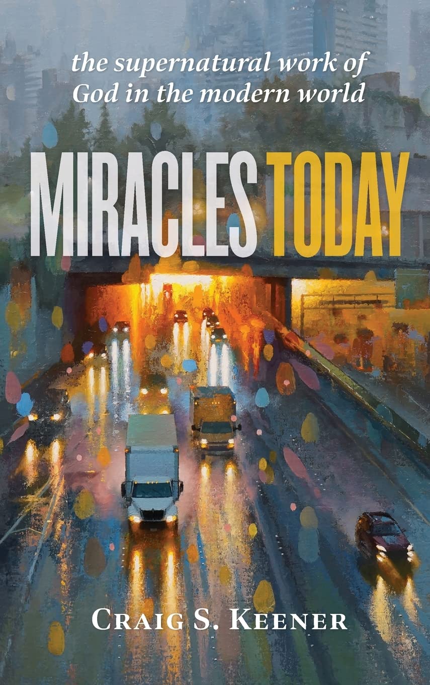 Miracles Today The Supernatural Work Of God In The Modern World Craig S Keener