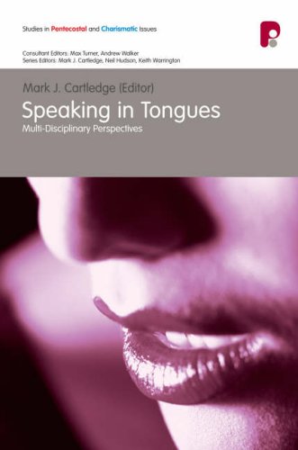 Speaking In Tongues Multidisciplinary Perspectives Studies In Pentecostal And Charismatic Issues Mark J Cartledge Editor