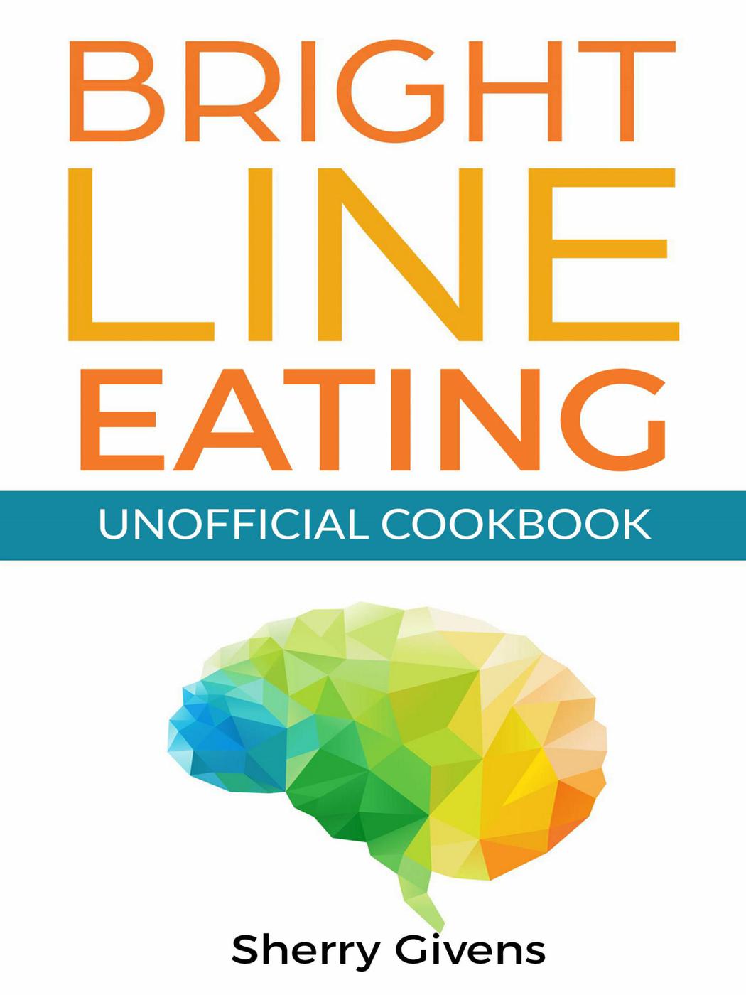 Bright Line Eating Unofficial Cookbook Sherry Givens