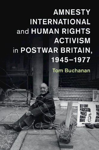 Amnesty International And Human Rights Activism In Postwar Britain 19451977 1st Edition Buchanan