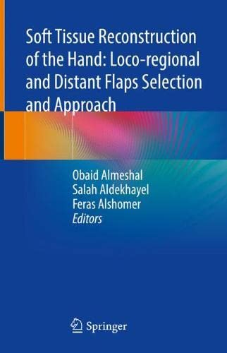 Soft Tissue Reconstruction Of The Hand Locoregional And Distant Flaps Selection And Approach 1st Ed 2022 Obaid Almeshal Editor
