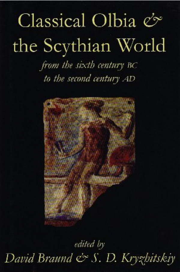 Classical Olbia And The Scythian World From The Sixth Century Bc To The Second Century Ad David Braund