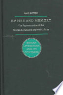 Empire And Memory The Representation Of The Roman Republic In Imperial Culture Alain M Gowing