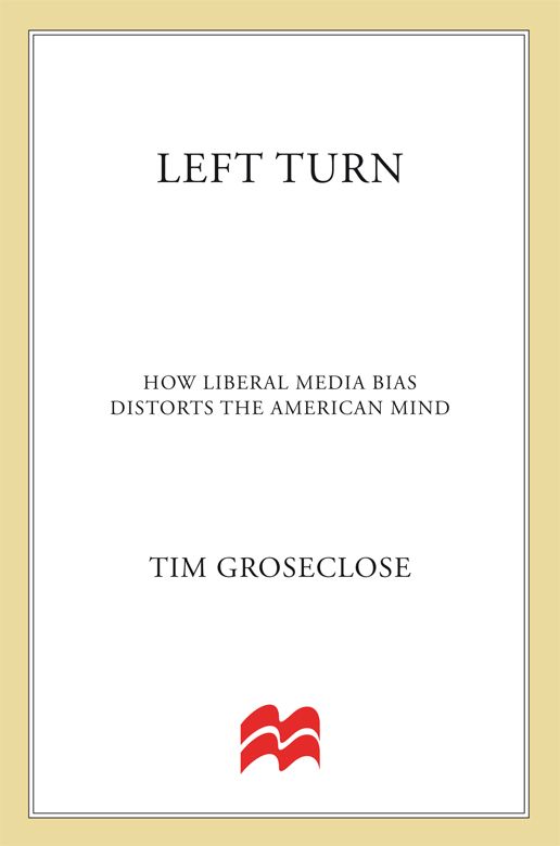 Left Turn How Liberal Media Bias Distorts The American Mind Tim Groseclose Phd